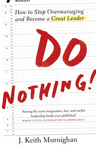 Do Nothing!: How to Stop Overmanaging and Become a Great Leader (English Edition)