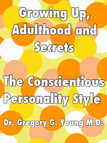 Growing Up, Adulthood and Secrets: The Conscientious Personality Style (Growing Up, Adulthood and Secrets - 12 Personality Styles Book 5)