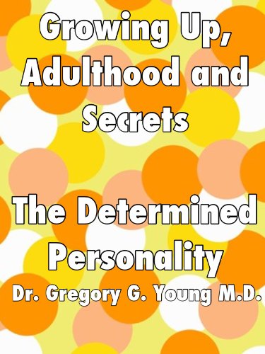 Growing Up, Adulthood and Secrets: The Determined Personality Style (Growing Up, Adulthood and Secrets - 12 Personality Styles Book 6)