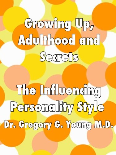 Growing Up, Adulthood and Secrets: The Influencing Personality Style (Growing Up, Adulthood and Secrets - 12 Personality Styles Book 8)