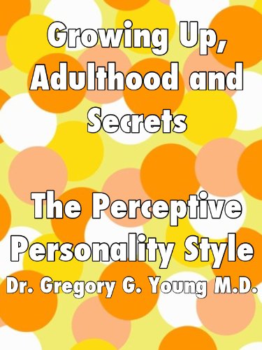Growing Up, Adulthood and Secrets: The Perceptive Personality Style - Values Honesty and Fairness (Growing Up, Adulthood and Secrets - 12 Personality Styles Book 10)