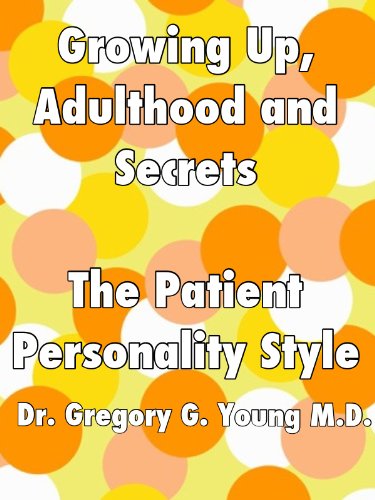Growing Up, Adulthood and Secrets: The Patient Personality Style (Growing Up, Adulthood and Secrets - 12 Personality Styles Book 9)