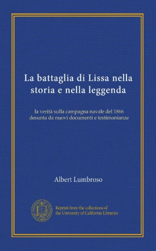 La battaglia di Lissa nella storia e nella leggenda: la verità sulla campagna navale del 1866 desunta da nuovi documenti e testimonianze