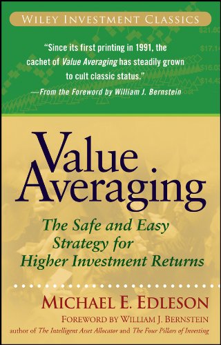 Value Averaging: The Safe and Easy Strategy for Higher Investment Returns (Wiley Investment Classics Book 35)