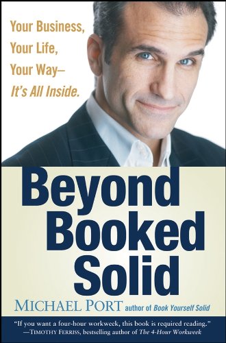 Beyond Booked Solid: Your Business, Your Life, Your Way--It's All Inside (English Edition)