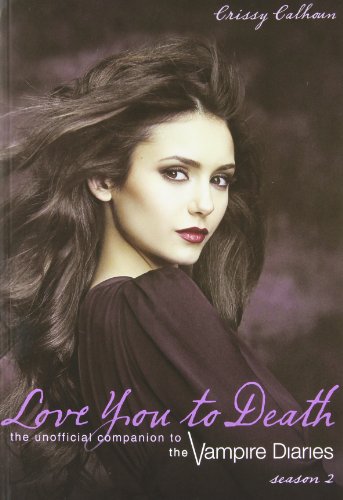 [Love You to Death, Season 2: The Unofficial Companion to the Vampire Diaries] [By: Calhoun, Crissy] [December, 2011]