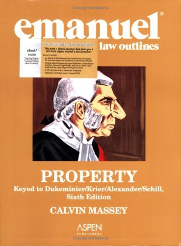 Emanuel Law Outlines: Property, Keyed to Dukeminier/Krier/Alexander/Schill, 6th Ed. (Print + eBook CD Bundle) (AspenLaw Studydesk) AspenLaw Studydesk P edition by Massey, Calvin published by Aspen Publishers, Inc. Paperback