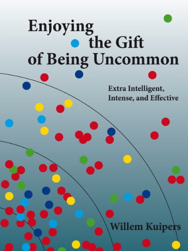 Enjoying the Gift of Being Uncommon: Extra Intelligent, Intense, and Effective