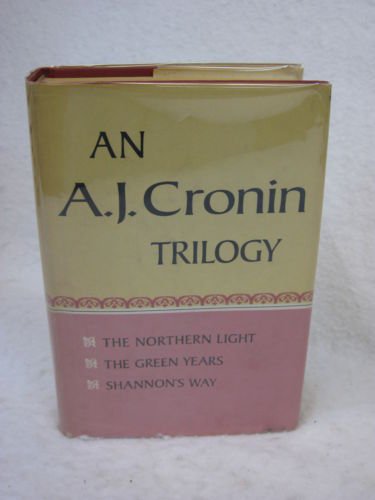 AN A.J.CRONIN TRILOGY: The Northern Light, The Green Years, Shannon's Way