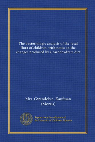 The bacteriologic analysis of the fecal flora of children, with notes on the changes produced by a carbohydrate diet