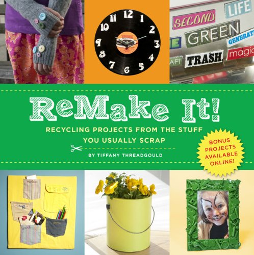 ReMake It!: Recycling Projects from the Stuff You Usually Scrap