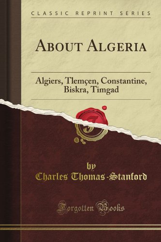 About Algeria: Algiers, Tlemçen, Constantine, Biskra, Timgad (Classic Reprint)