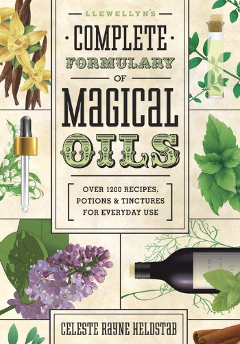 Llewellyn's Complete Formulary of Magical Oils: Over 1200 Recipes, Potions & Tinctures for Everyday Use (Llewellyn's Complete Book Series 5)