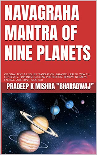 NAVAGRAHA MANTRA OF NINE PLANETS: ORIGINAL TEXT & ENGLISH TRANSLATION: BALANCE, HEALTH, WEALTH, LONGEVITY, HAPPINESS, SUCCESS, PROTECTION, REMOVE NEGATIVE ... CURE SHANI SADE SATI (English Edition)