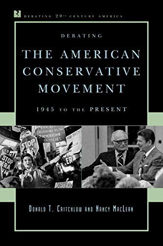 By Donald T. Critchlow - Debating the American Conservative Movement: 1945 to the Present