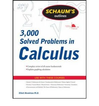 [(Schaum's 3,000 Solved Problems in Calculus)] [ By (author) Elliott Mendelson ] [October, 2009]