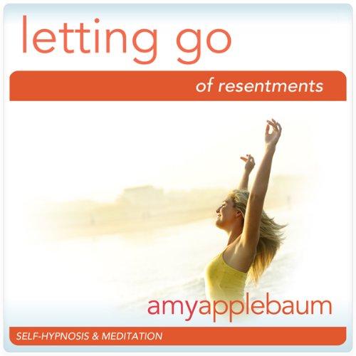 Letting Go of Resentment (Self-Hypnosis & Meditation): Releae the Past & Learn Forgiveness