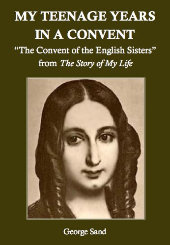 My Teenage Years in a Convent: "The Convent of the English Sisters" from "The Story of My Life" (English Edition)