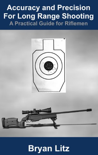 Accuracy and Precision for Long Range Shooting : A Practical Guide for Riflemen