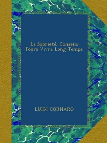La Sobriété, Conseils Pours Vivre Long-Temps (French Edition)
