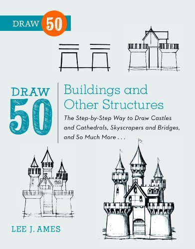 Draw 50 Buildings and Other Structures: The Step-by-Step Way to Draw Castles and Cathedrals, Skyscrapers and Bridges, and So Much More... (English Edition)
