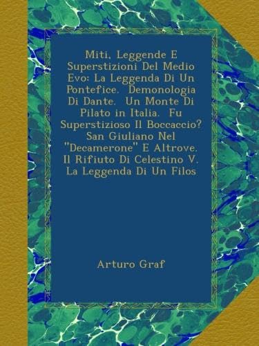 Miti, Leggende E Superstizioni Del Medio Evo: La Leggenda Di Un Pontefice. Demonologia Di Dante. Un Monte Di Pilato in Italia. Fu Superstizioso Il ... Di Celestino V. La Leggenda Di Un Filos