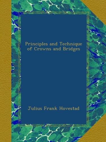 Principles and Technique of Crowns and Bridges