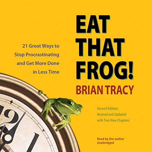 Eat That Frog! 21 Great Ways to Stop Procrastinating and Get More Done in Less Time Unabridged edition by Tracy, Brian published by BBC Audiobooks America (2006) [Audio CD]