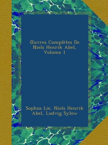 Œuvres Complètes De Niels Henrik Abel, Volume 1