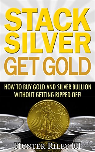 Stack Silver Get Gold - How to Buy Gold and Silver Bullion without Getting Ripped Off!