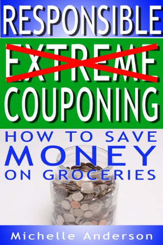 Responsible Extreme Couponing: How to Save Money On Groceries