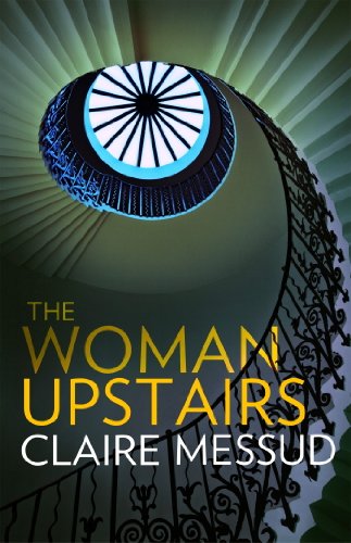 The Woman Upstairs: ' Messud's prose grabs the reader by the collar' New York Times Book Review (English Edition)
