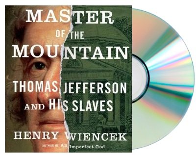 Master of the Mountain audiobook: Thomas Jefferson and His Slaves Henry Wiencek; read by Brian Holsopple [Audiobook, CD, Unabridged, 11 hour(s)] (Master of the Mountain audiobook)