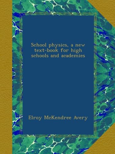 School physics, a new text-book for high schools and academies