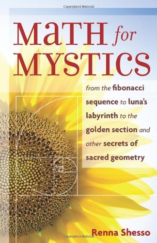 By Renna Shesso Math for Mystics: From the Fibonacci sequence to Luna's Labyrinth to the Golden Section and Other Se