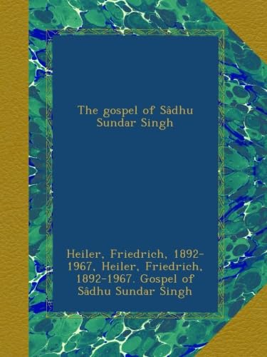 The gospel of Sâdhu Sundar Singh