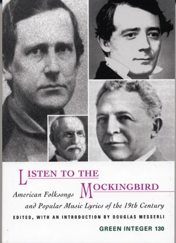 Listen to the Mockingbird: American Folksongs and Popular Music Lyrics of the 19th Century (Green Integer)