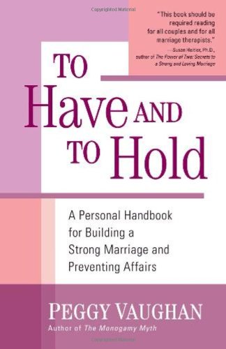 To Have and To Hold: A Personal Handbook for Building a Strong Marriage and Preventing Affairs