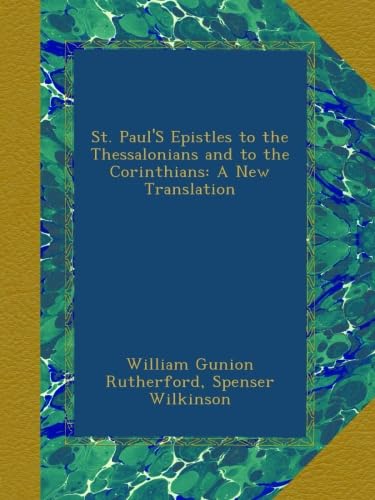 St. Paul'S Epistles to the Thessalonians and to the Corinthians: A New Translation