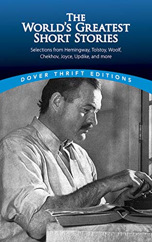 The World's Greatest Short Stories: Selections from Hemingway, Tolstoy, Woolf, Chekhov, Joyce, Updike and more (Dover Thrift Editions: Short Stories)