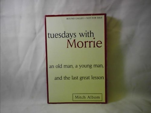 Tuesdays with Morrie: An Old Man, a Young Man, and Life's Greatest Lesson