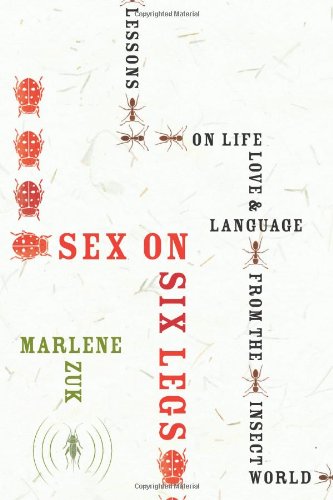 Sex on Six Legs: Lessons on Life, Love, and Language from the Insect World