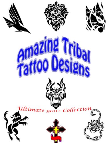 Ultimate Tribal Tattoo Designs: Abstract Ideas, Dragon Girls, Art Patterns, Shop Studio, Men and Women, Pictures with Meaning (Great Visual Arts Content Book 5)