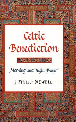[Celtic Benediction: Morning and Night Prayer] [Newell, J. Philip] [December, 00]