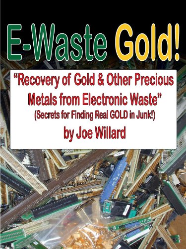 E-Waste Gold - Recovery of Gold & Other Precious Metals From Electronic Waste (Surplus Secrets Book 1)