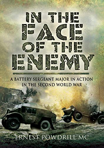 In the Face of the Enemy: A Battery Sergeant Major in Action in the Second World War (English Edition)