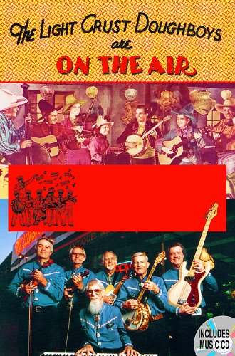 The Light Crust Doughboys Are on the Air: Celebrating Seventy Years of Texas Music (Evelyn Oppenheimer Series Book 2)