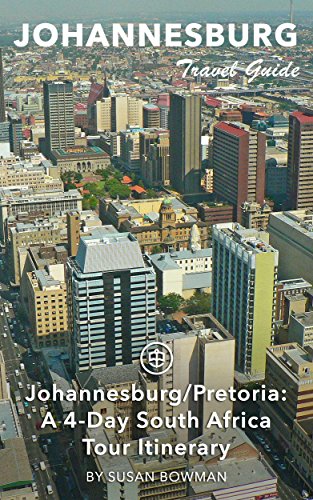 Johannesburg Travel Guide (Unanchor) - Johannesburg/Pretoria: A 4-Day South Africa Tour Itinerary