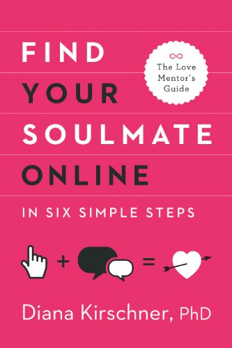 Find Your Soulmate Online in Six Simple Steps (The Love Mentor's Guide)