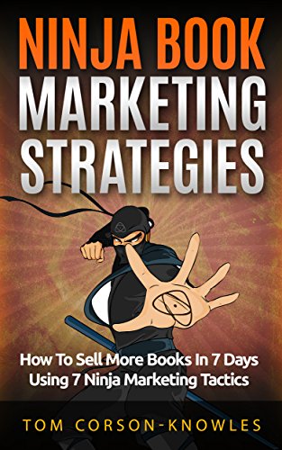 Ninja Book Marketing Strategies: How To Sell More Books In 8 Days Using 8 Ninja Marketing Tactics (English Edition)